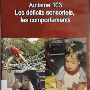 Autisme 103 Les déficits sensoriels, les comportements