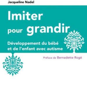 Imiter pour grandir : Développement du bébé et de l’enfant avec autisme