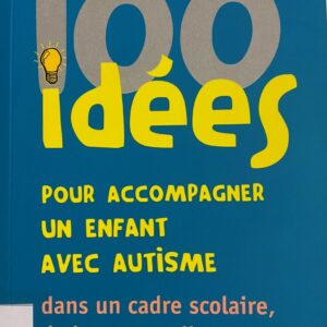 100 idées pour accompagner un enfant autiste