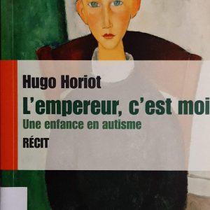 L’empereur, c’est moi. Une enfance en autisme