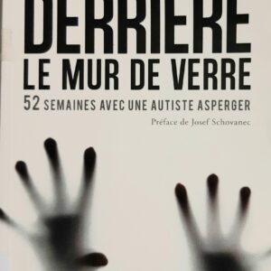 Derrière le mur de verre 52 semaines avec une autiste Asperger