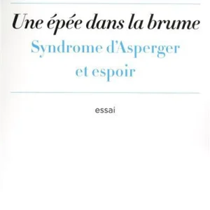 Une épée dans la brume- Syndrome d'Asperger et espoir