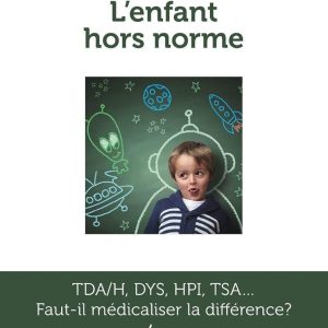L'enfant hors norme: tda-h, dys, hpi, tsa…: faut-il médicaliser la différence?