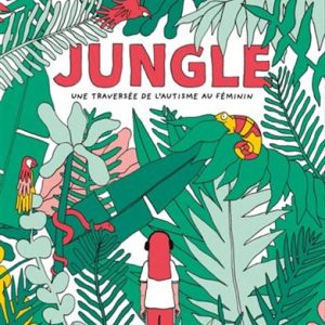 Jungle: une traversé de l'autisme au féminin