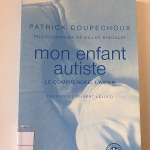 Mon enfant autiste: le comprendre, l'aider