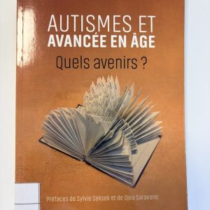 Autismes et avancée en âge: Quels avenirs?