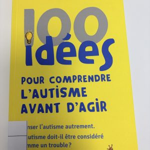 100 idées pour comprendre l'autisme avant d'agir