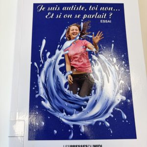 Je suis autiste, toi non…Et si on se parlait?